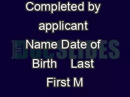 I APPLICANT Completed by applicant Name Date of Birth    Last First M