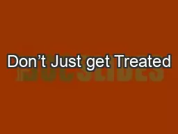 Don’t Just get Treated