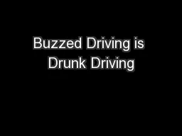 Buzzed Driving is Drunk Driving