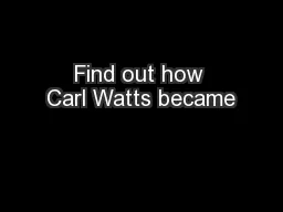 Find out how Carl Watts became