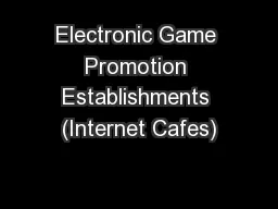 Electronic Game Promotion Establishments (Internet Cafes)