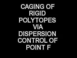 CAGING OF RIGID POLYTOPES VIA DISPERSION CONTROL OF POINT F