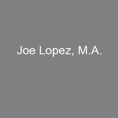 Joe Lopez, M.A.