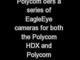 DATA SHEET Polycom EagleEye Series Cameras Polycom oers a series of EagleEye cameras for both the Polycom HDX and Polycom RealPresence Group Series video systems