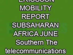 ERICSSON MOBILITY REPORT APPENDIX SUBSAHARAN AFRICA June   ERICSSON MOBILITY REPORT SUBSAHARAN AFRICA JUNE  Southern The telecommunications infrastructure in SubSaharan Africa continues to evolve and