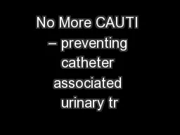 No More CAUTI – preventing catheter associated urinary tr
