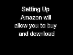 Setting Up Amazon will allow you to buy and download