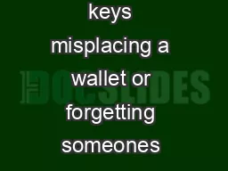 Memory and Aging Losing keys misplacing a wallet or forgetting someones name are common experiences