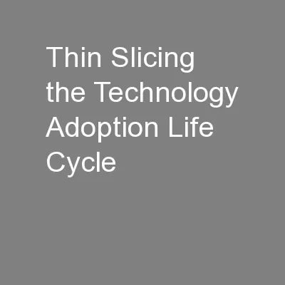 Thin Slicing the Technology Adoption Life Cycle