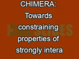 CHIMERA: Towards constraining properties of strongly intera