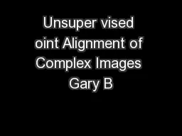Unsuper vised oint Alignment of Complex Images Gary B