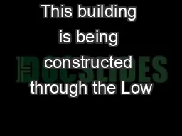 This building is being constructed through the Low