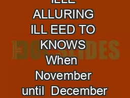 ALLURING ILLE ALLURING ILL EED TO KNOWS When  November until  December
