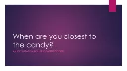When are you closest to the candy?