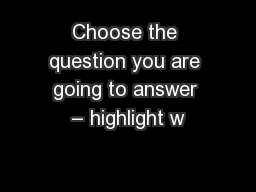 Choose the question you are going to answer – highlight w