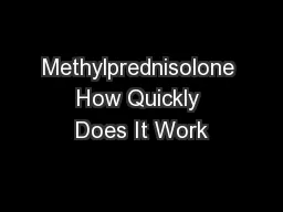 Methylprednisolone How Quickly Does It Work