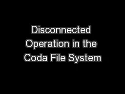 Disconnected Operation in the Coda File System