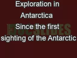Exploration in Antarctica  Since the first sighting of the Antarctic