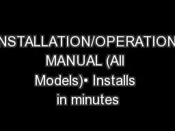 INSTALLATION/OPERATION MANUAL (All Models)• Installs in minutes