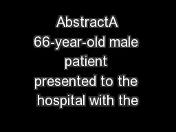 AbstractA 66-year-old male patient presented to the hospital with the