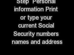 Step  Personal information Print or type your current Social Security numbers names and address