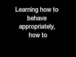 Learning how to behave appropriately, how to