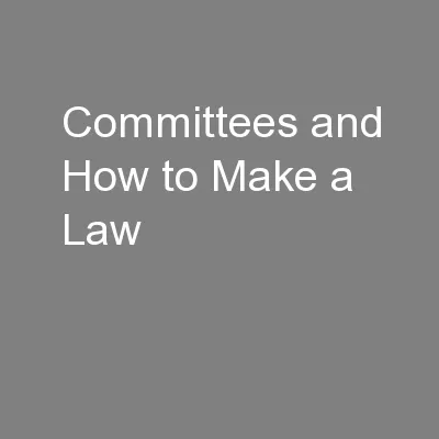 Committees and How to Make a Law