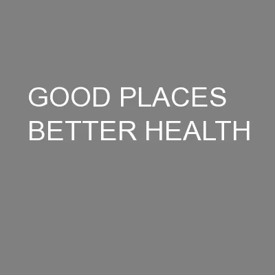 GOOD PLACES BETTER HEALTH