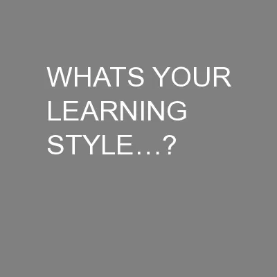 WHATS YOUR LEARNING STYLE…?