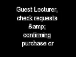Guest Lecturer, check requests & confirming purchase or