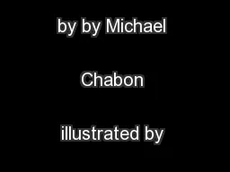 Brought to you by by Michael Chabon illustrated by Jake Parker
...