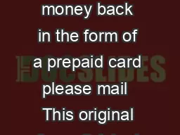 DAWN X MONEY BACK GUARANTEE t hZWWW WWKyysW To receive your X money back in the form of a prepaid card please mail  This original form  Original UPC from the package include a graphic if possible  Ori