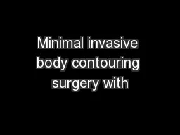 Minimal invasive body contouring surgery with
