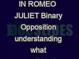 Actors Shakespeare Project page  of  ANTITHESIS  BINARY OPPOSITION IN ROMEO  JULIET Binary Opposition understanding what something is by understanding its opposite setting opposites up to contrast