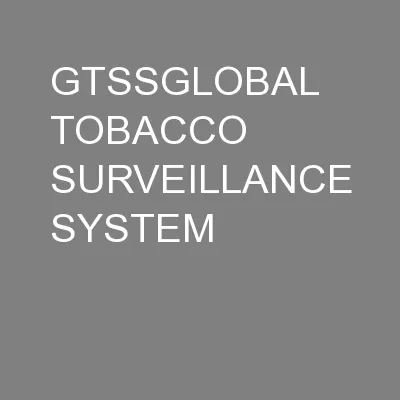 GTSSGLOBAL TOBACCO SURVEILLANCE SYSTEM