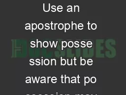 APOSTROPHES The Apostrophe For Possession Use an apostrophe to show posse ssion but be