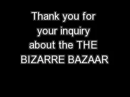 Thank you for your inquiry about the THE BIZARRE BAZAAR