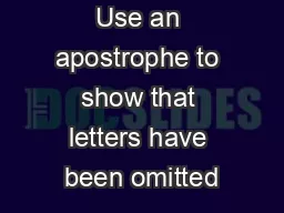 Apostrophes Use an apostrophe to show that letters have been omitted