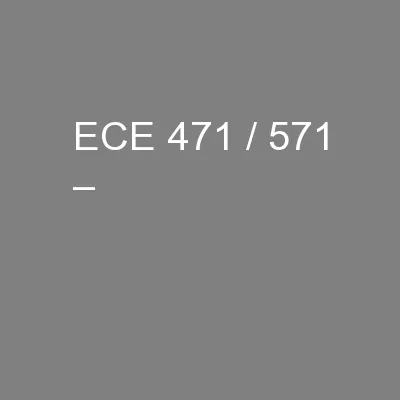 ECE 471 / 571 –