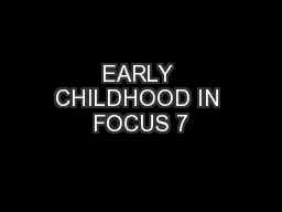 EARLY CHILDHOOD IN FOCUS 7