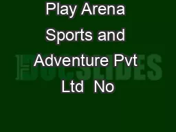 Play Arena Sports and Adventure Pvt Ltd  No