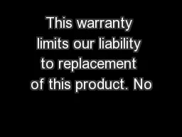 This warranty limits our liability to replacement of this product. No