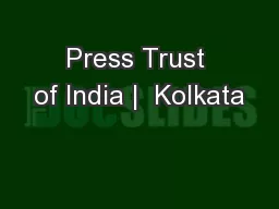 Press Trust of India |  Kolkata