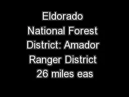 Eldorado National Forest District: Amador Ranger District 26 miles eas