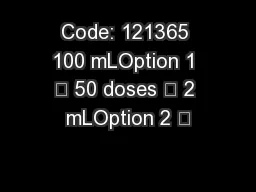 Code: 121365 100 mLOption 1 – 50 doses – 2 mLOption 2 –