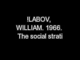 !LABOV, WILLIAM. 1966. The social strati