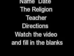 Name  Date  The Religion Teacher Directions  Watch the video and fill in the blanks