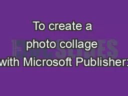 To create a photo collage with Microsoft Publisher: