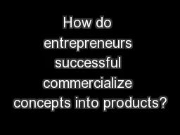How do entrepreneurs successful commercialize concepts into products?