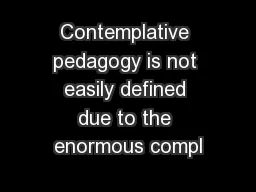 Contemplative pedagogy is not easily defined due to the enormous compl